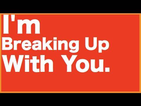 Why i m breaking up with you