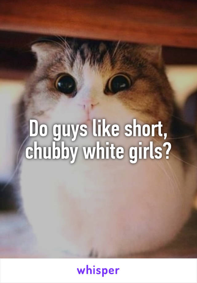 Chubby short white girls